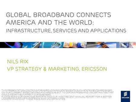 Slide title 48 pt Slide subtitle 30 pt Global Broadband Connects America and the World: Infrastructure, Services and Applications Nils Rix Vp Strategy.