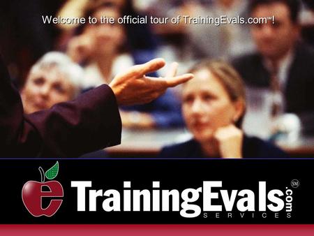 Welcome to the official tour of TrainingEvals.com SM !