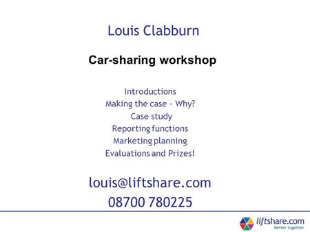 Louis Clabburn Introductions Making the case – Why? Case study Reporting functions Marketing planning Evaluations and Prizes! 08700.