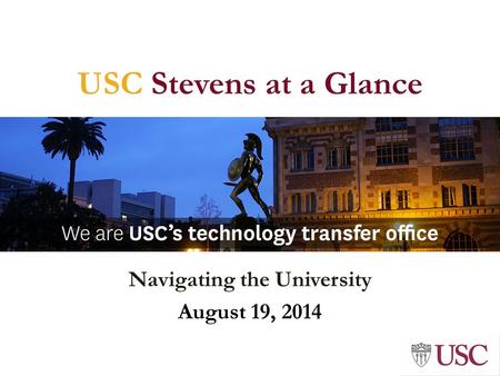 USC Stevens at a Glance Navigating the University August 19, 2014.