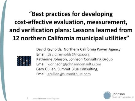 Www.johnsonconsulting.com 1 “Best practices for developing cost-effective evaluation, measurement, and verification plans: Lessons learned from 12 northern.