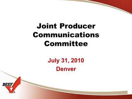 Joint Producer Communications Committee July 31, 2010 Denver.