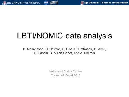 Large Binocular Telescope Interferometer LBTI/NOMIC data analysis B. Mennesson, D. Defrère, P. Hinz, B. Hoffmann, O. Absil, B. Danchi, R. Millan-Gabet,