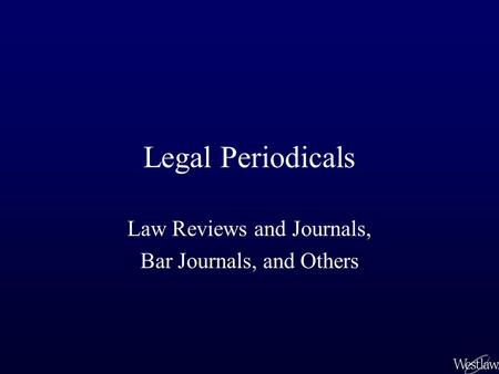 Legal Periodicals Law Reviews and Journals, Bar Journals, and Others.