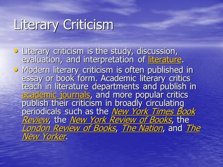 Literary Criticism Literary criticism is the study, discussion, evaluation, and interpretation of literature. Literary criticism is the study, discussion,