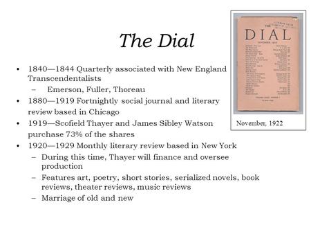 The Dial 1840—1844 Quarterly associated with New England Transcendentalists –Emerson, Fuller, Thoreau 1880—1919 Fortnightly social journal and literary.