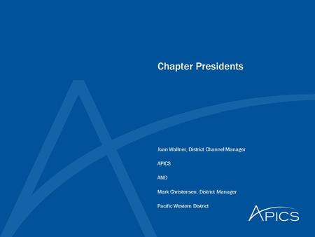 Chapter Presidents Joan Wallner, District Channel Manager APICS AND Mark Christensen, District Manager Pacific Western District.