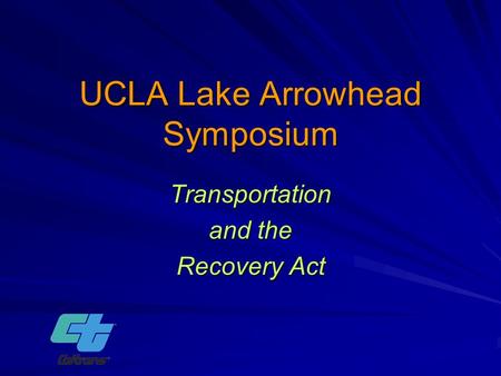 UCLA Lake Arrowhead Symposium Transportation and the Recovery Act.