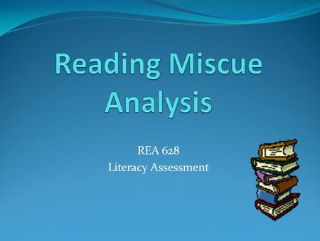 REA 628 Literacy Assessment Student Information: Kinlee Age 6 Kindergardener Caucasian Female Good Student Above Average Reader Likes Reading Volunteers.