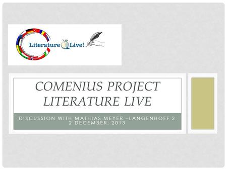 DISCUSSION WITH MATHIAS MEYER –LANGENHOFF 2 2 DECEMBER, 2013 COMENIUS PROJECT LITERATURE LIVE.