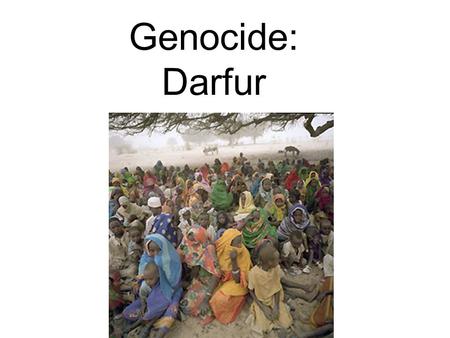 Genocide: Darfur. Darfur Background Information Lots of droughts (no rain) Size of Texas and divided into 3 states of about 6 million people total before.