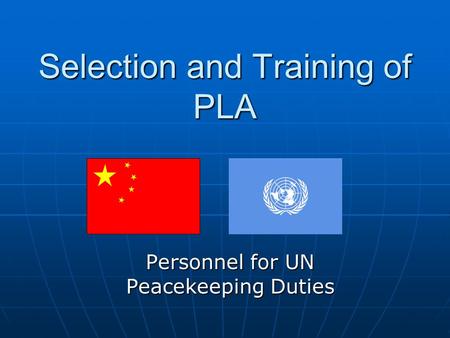 Selection and Training of PLA Personnel for UN Peacekeeping Duties.