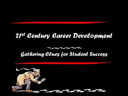 21 st Century Career Development Gathering Clues for Student Success.