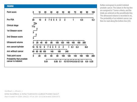 Weißbach, L; Altwein, J Active Surveillance or Active Treatment in Localized Prostate Cancer? Dtsch Arztebl Int 2009; 106(22): 371-6; DOI: 10.3238/arztebl.2009.0371.