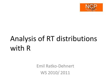 Analysis of RT distributions with R Emil Ratko-Dehnert WS 2010/ 2011.