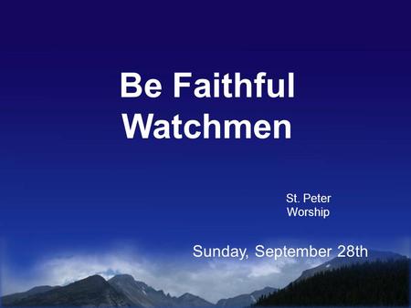 Be Faithful Watchmen St. Peter Worship Sunday, September 28th.