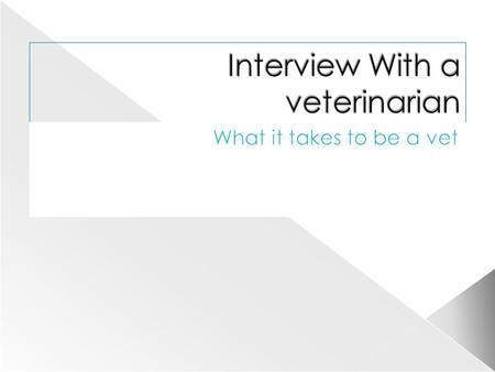  Dr. Hilary  Vet  1.describe your job  2. how does science affect your job?  3. what educational requirements are needed for your job?  4. what.