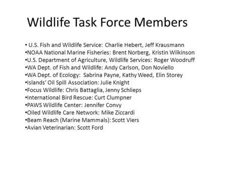 Wildlife Task Force Members U.S. Fish and Wildlife Service: Charlie Hebert, Jeff Krausmann NOAA National Marine Fisheries: Brent Norberg, Kristin Wilkinson.