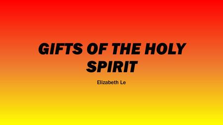 GIFTS OF THE HOLY SPIRIT Elizabeth Le. Selena Gomez Selena Gomez has the Gift of Courage. She is one of the celebrity ambassadors for UNICEF, a charity.