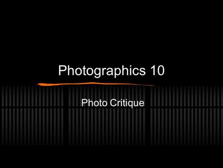 Photographics 10 Photo Critique. What is a critique a written or verbal evaluation of a photograph based on careful observation. It does not do to just.