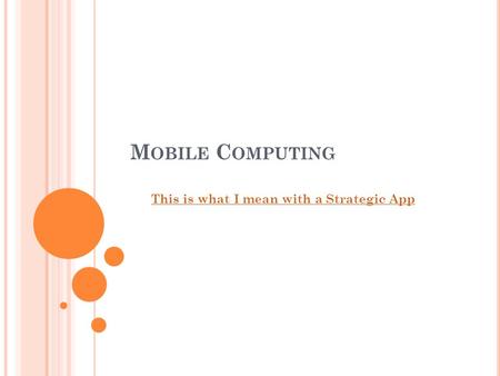 M OBILE C OMPUTING This is what I mean with a Strategic App.