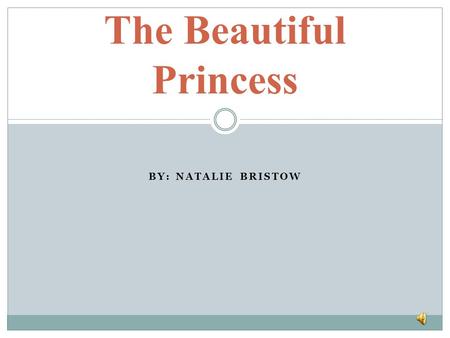 BY: NATALIE BRISTOW The Beautiful Princess. Higher Nattie, Higher! This picture was taken away from the sun and then edited in Picasa, using the soft.