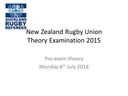 New Zealand Rugby Union Theory Examination 2015 Pre-exam theory Monday 6 th July 2014.