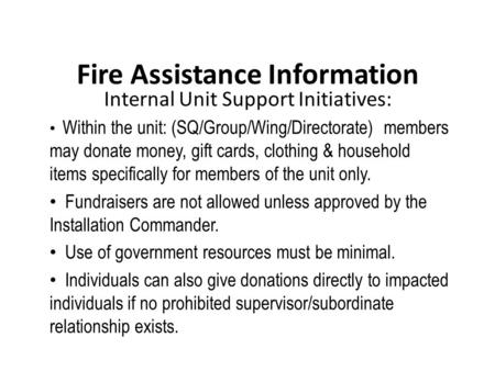 Fire Assistance Information Internal Unit Support Initiatives: Within the unit: (SQ/Group/Wing/Directorate) members may donate money, gift cards, clothing.