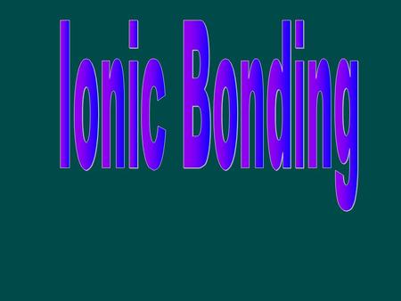 MetalNonmetal Ionic Bond: Metal + Nonmetal Metals: lose valence electrons –form cation –form cation (+ ion) Nonmetals: gain electrons anion –form anion.