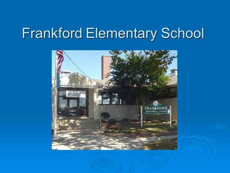 Frankford Elementary School. Awards and Recognitions  NCLB National Blue Ribbon School of Excellence – 2003  National Distinguished Title I School –