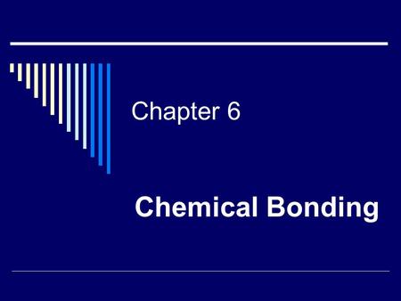 Chapter 6 Chemical Bonding.