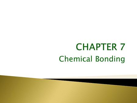 Chemical Bonding.  Attractive forces that hold atoms together in compounds. The electrons involved in bonding are usually those in the outermost (valence)