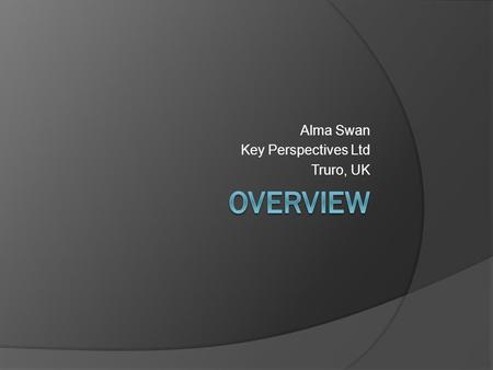 Alma Swan Key Perspectives Ltd Truro, UK. The scene in the first decade of the new millennium  Technologies racing along (ahead / away)  EU targets.