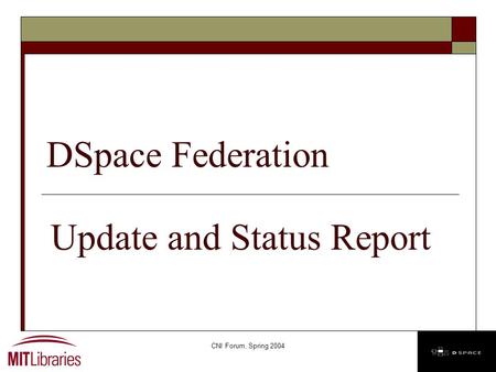 CNI Forum, Spring 2004 DSpace Federation Update and Status Report.