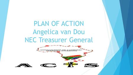 PLAN OF ACTION Angelica van Dou NEC Treasurer General.