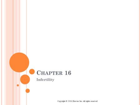 Copyright © 2006, Elsevier Inc. All rights reserved C HAPTER 16 Infertility.