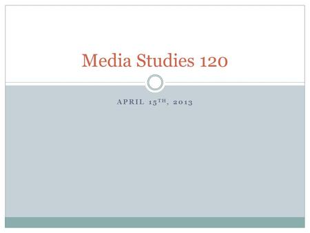 APRIL 15 TH, 2013 Media Studies 120. Warm-Up: Real or Fake? I am going to show you a series of three trailers. I want you to decide which ones are real.