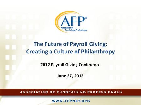 The Future of Payroll Giving: Creating a Culture of Philanthropy 2012 Payroll Giving Conference June 27, 2012.