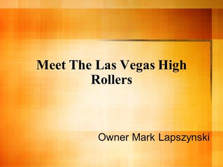 Meet The Las Vegas High Rollers Owner Mark Lapszynski.