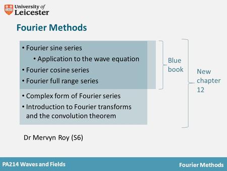 PA214 Waves and Fields Fourier Methods Blue book New chapter 12 Fourier sine series Application to the wave equation Fourier cosine series Fourier full.