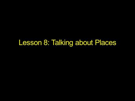 Lesson 8: Talking about Places. Warm-up: Describing People Talk about height, hair, eyes and clothing: How tall is he/she? What’s his/her hair like? What.