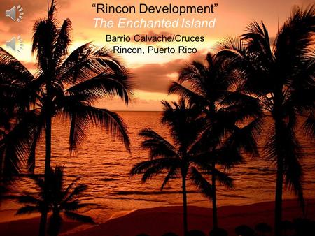 “Diamond in the Rough”  Cabo Rojo, Puerto Rico “Rincon Development” The Enchanted Island Barrio Calvache/Cruces Rincon, Puerto Rico “Rincon Development”