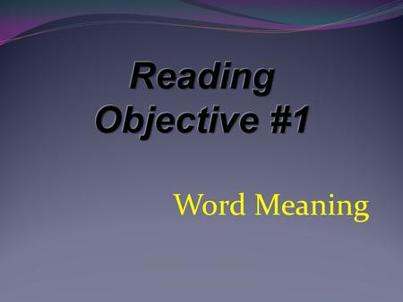 Word Meaning. The skills: 1. Words with multiple meanings 2. Using Context Clues to determine the meaning of words (4 types) Examples Synonyms Antonyms.