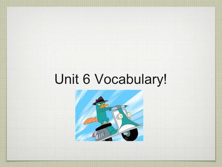 Unit 6 Vocabulary!.