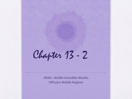 Chapter 13 - 2 MIMs - Mobile Immobile Models Diffusive Mobile Regions.