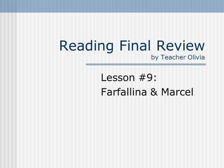 Reading Final Review by Teacher Olivia Lesson #9: Farfallina & Marcel.