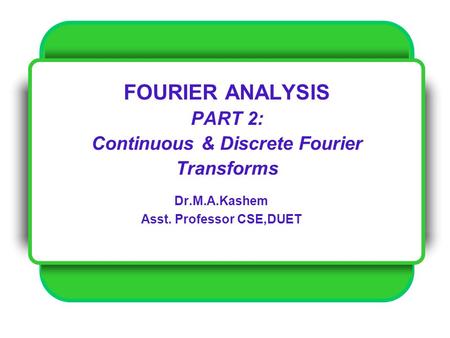 FOURIER ANALYSIS PART 2: Continuous & Discrete Fourier Transforms