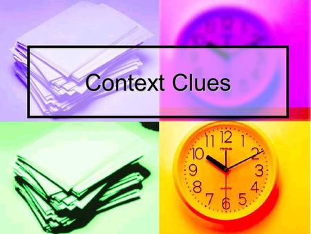 Context Clues. When you read, you may encounter unfamiliar words, often you can use context clues (the words around the unfamiliar word) to figure out.