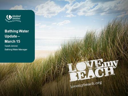 Bathing Water Update – March 15 Sarah Jenner Bathing Water Manager.