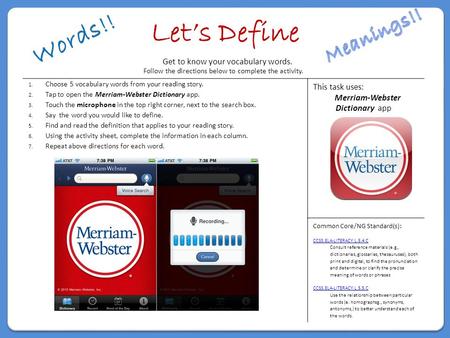 Let’s Define Follow the directions below to complete the activity. 1.Choose 5 vocabulary words from your reading story. 2.Tap to open the Merriam-Webster.